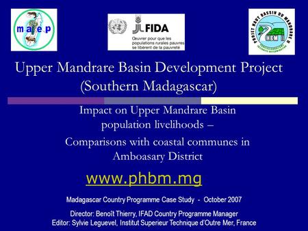 Upper Mandrare Basin Development Project (Southern Madagascar) Madagascar Country Programme Case Study - October 2007 Director: Benoît Thierry, IFAD Country.