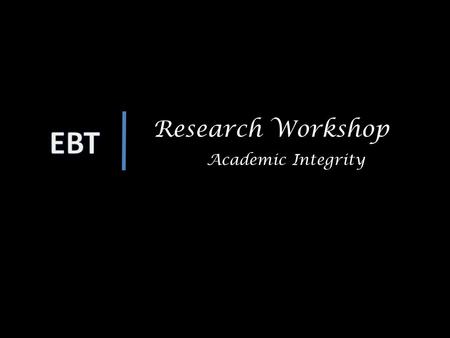 14 Research Workshop Academic Integrity. Intellectual Integrity Honesty, probity, and moral integrity are of the utmost importance in interpersonal relations,