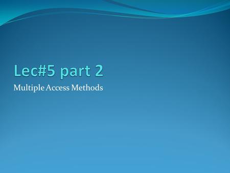 Multiple Access Methods. When nodes or stations are connected and use a common link (cable or air), called a multipoint or broadcast link, we need a.