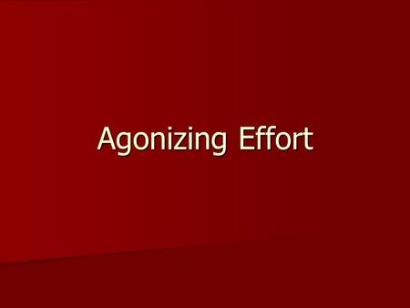 Agonizing Effort. English Definitions The Concise Oxford English Dictionary says the verb “agonize” means “(1) undergo great mental anguish through worrying.