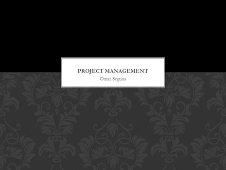 Omar Seguna. QUALITIES OF A PROJECT non-routine tasks novel approaches or techniques degree of planning phased timescales commissioned various specialties.