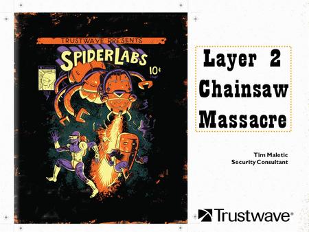 Tim Maletic Security Consultant. Goal of this talk To convince you that: Layer 2 must be included in the scope of your security assessments Thou shalt.