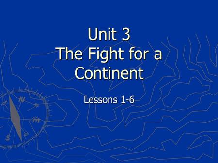 Unit 3 The Fight for a Continent