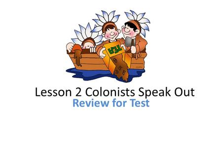 Lesson 2 Colonists Speak Out