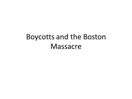 Boycotts and the Boston Massacre. What does boycotting mean? Boycotting is the refusal to buy a certain product or support a company or organization.