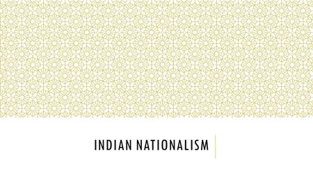 INDIAN NATIONALISM. OBJECTIVE Students will identify how Gandhi used Indian nationalism and civil disobedience to obtain independence for India Students.