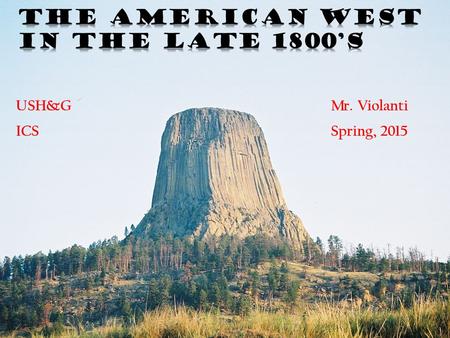 USH&GMr. Violanti ICSSpring, 2015. 1.Frederick: Jackson Turner: the Western Frontier established new “American” Culture. America must continue to.