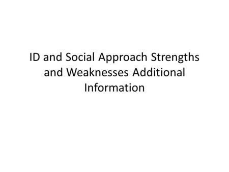 ID and Social Approach Strengths and Weaknesses Additional Information.