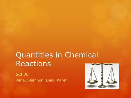 Quantities in Chemical Reactions SCH3U Rena, Shannon, Dani, Karen.