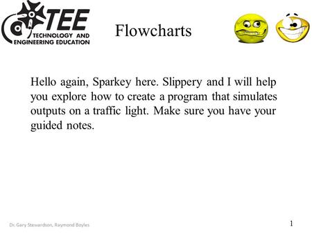 Dr. Gary Stewardson, Raymond Boyles Hello again, Sparkey here. Slippery and I will help you explore how to create a program that simulates outputs on a.