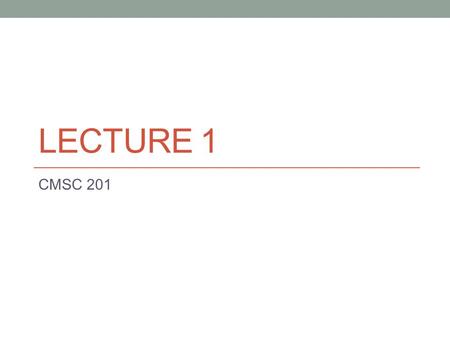 LECTURE 1 CMSC 201. Overview Goal: Problem solving and algorithm development. Learn to program in Python. Algorithm - a set of unambiguous and ordered.