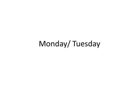 Monday/ Tuesday. Quick News… 5 weeks to review for the CST!!! 60/59 days until the end of the school year 44/43 school days 26 more times that you have.