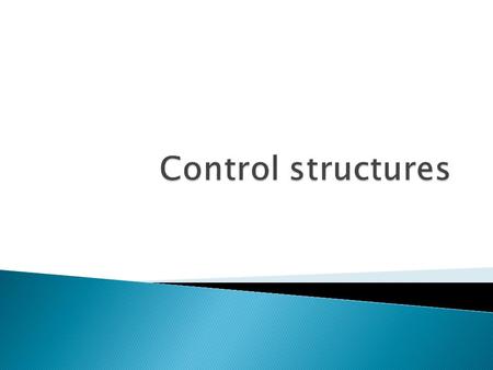  Control structures  Algorithm & flowchart  If statements  While statements.