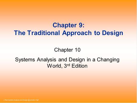 Chapter 9: The Traditional Approach to Design Chapter 10 Systems Analysis and Design in a Changing World, 3 rd Edition.