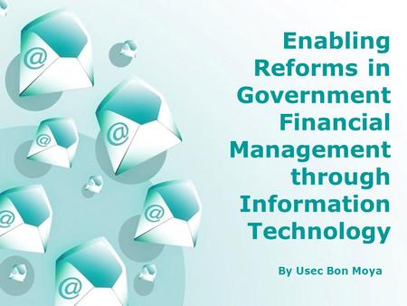 Powerpoint Templates Page 1 Powerpoint Templates Enabling Reforms in Government Financial Management through Information Technology By Usec Bon Moya.