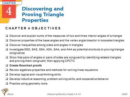 JRLeon Discovering Geometry Chapter 4.5 -4.6 HGSH C H A P T E R 4 O B J E C T I V E S  Discover and explain sums of the measures of two and three interior.