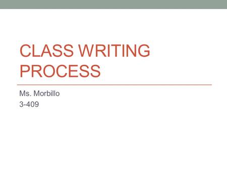 CLASS WRITING PROCESS Ms. Morbillo 3-409. Plan Plan Your Sequence and Transitions Using a Flowchart Example: Note: Your flowchart should only include.