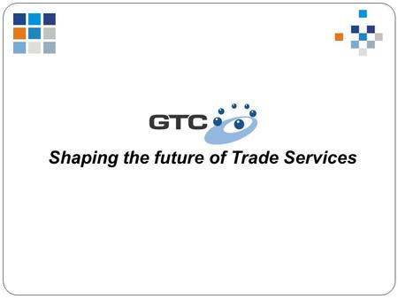 Shaping the future of Trade Services. About GlobalTrade Corporation Page 2 GlobalTrade Corporation (GTC) is a software developer and applications service.