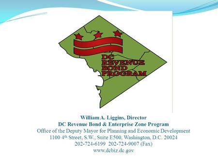 William A. Liggins, Director DC Revenue Bond & Enterprise Zone Program