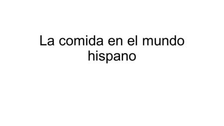 La comida en el mundo hispano. Latinoamérica https://www.youtube.com/watch?v=EtMb2jVC1fw.