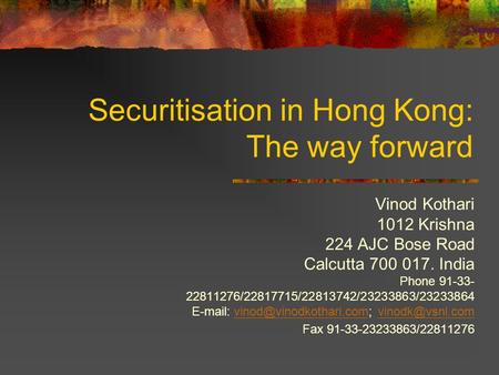 Securitisation in Hong Kong: The way forward Vinod Kothari 1012 Krishna 224 AJC Bose Road Calcutta 700 017. India Phone 91-33- 22811276/22817715/22813742/23233863/23233864.