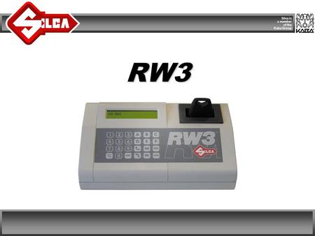 Silca is a member of the Kaba Group RW3. COPYRIGHT SILCA SpA 2005 RW3 Silca is a member of the Kaba Group Silca S.p.A. RW3 SILCA has studied the transponder.