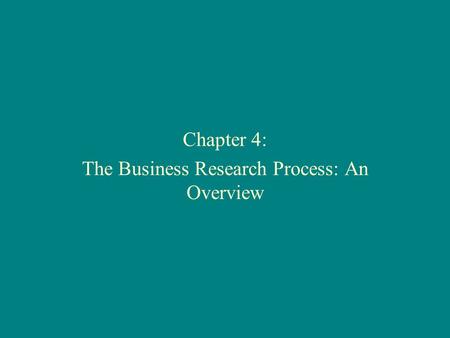 Chapter 4: The Business Research Process: An Overview