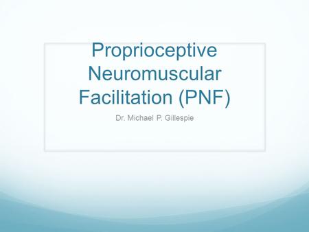 Proprioceptive Neuromuscular Facilitation (PNF)