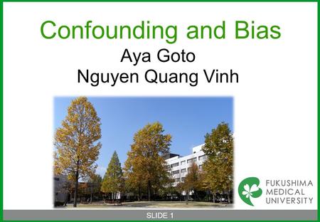 SLIDE 1 Confounding and Bias Aya Goto Nguyen Quang Vinh.