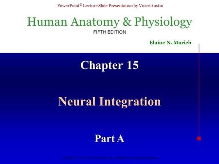 Human Anatomy & Physiology FIFTH EDITION Elaine N. Marieb PowerPoint ® Lecture Slide Presentation by Vince Austin Copyright © 2003 Pearson Education, Inc.