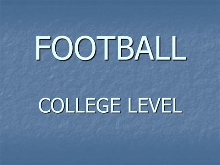 FOOTBALL COLLEGE LEVEL. November 6, 1869- Rutgers and Princeton Universities Field: 120 Yards Long, 75 Yards Round, Soccer-Style Ball First Contest: