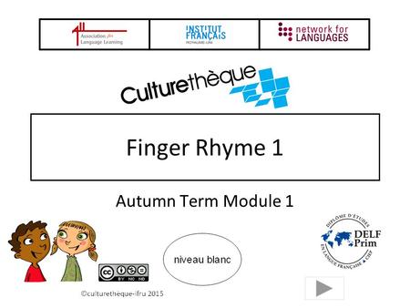 Finger Rhyme 1 Autumn Term Module 1 2 Finger Rhyme 1 Provide regular opportunities for children to learn and practise a finger rhyme You model each segment.