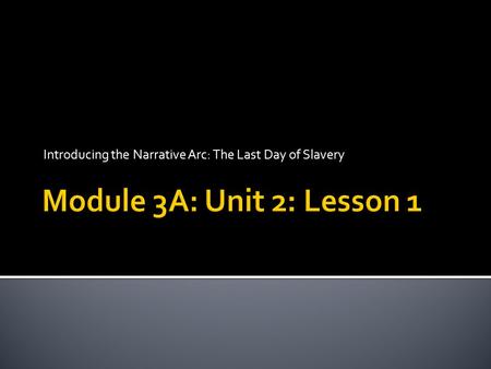 Introducing the Narrative Arc: The Last Day of Slavery