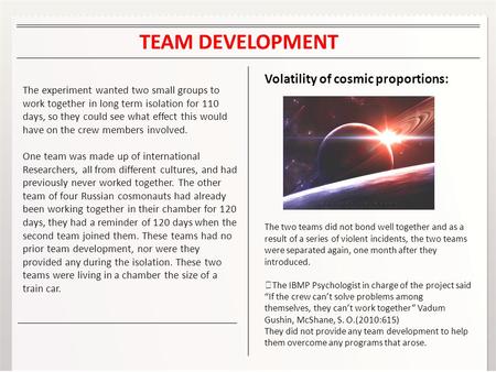 TEAM DEVELOPMENT The experiment wanted two small groups to work together in long term isolation for 110 days, so they could see what effect this would.