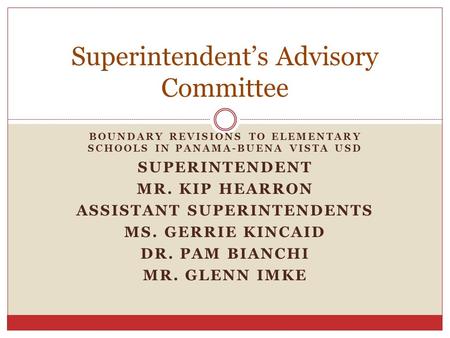 BOUNDARY REVISIONS TO ELEMENTARY SCHOOLS IN PANAMA-BUENA VISTA USD SUPERINTENDENT MR. KIP HEARRON ASSISTANT SUPERINTENDENTS MS. GERRIE KINCAID DR. PAM.