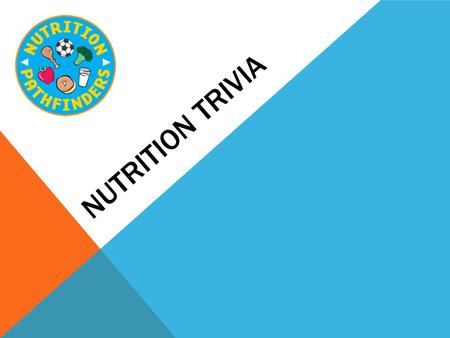 NUTRITION TRIVIA.