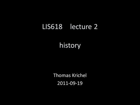 LIS618lecture 2 history Thomas Krichel 2011-09-19.