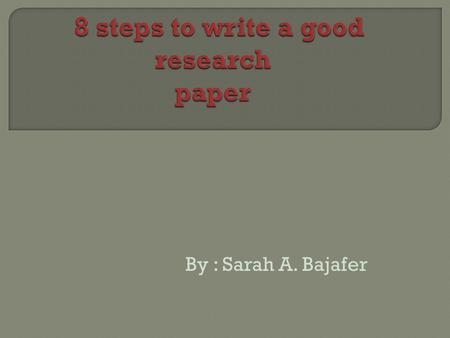 By : Sarah A. Bajafer Choose a topic which interests and challenges you. Your attitude towards the topic may well determine the amount of effort and.