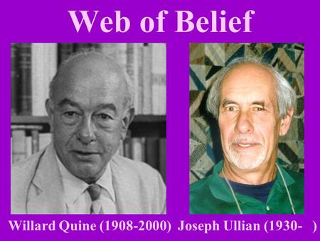 Web of Belief Willard Quine (1908-2000) Joseph Ullian (1930- )