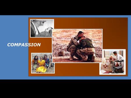 COMPASSION. Do I show compassion when I hand a dollar to a street person? Is euthanasia (mercy killing) the ultimate expression of compassion for a terminally.