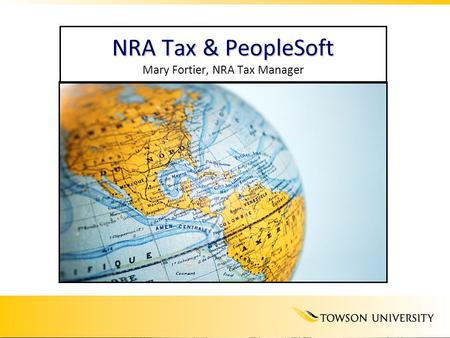 NRA Tax & PeopleSoft Mary Fortier, NRA Tax Manager