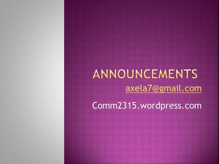 Comm2315.wordpress.com.  On the Record – All statements are subject for use in the story. Everything a source says or  s you is.