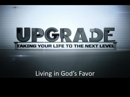 Living in God’s Favor.