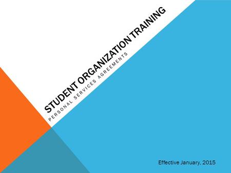 STUDENT ORGANIZATION TRAINING PERSONAL SERVICES AGREEMENTS Effective January, 2015.