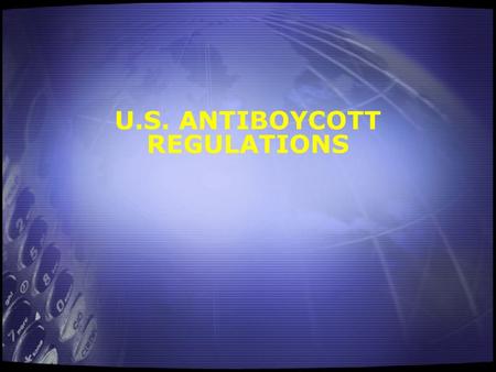 U.S. ANTIBOYCOTT REGULATIONS