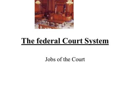 The federal Court System Jobs of the Court. 1.Civil Disputes -Court settle disputes (arguments) The court uses the law to make a decision Cases deal with.