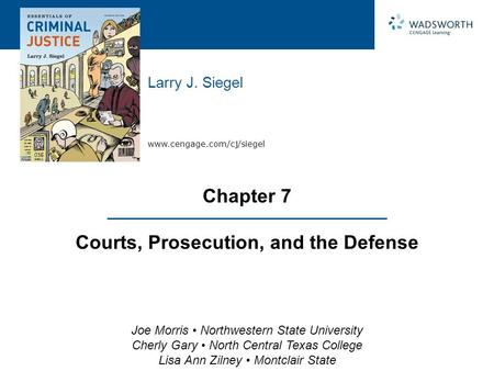 Www.cengage.com/cj/siegel Larry J. Siegel Joe Morris Northwestern State University Cherly Gary North Central Texas College Lisa Ann Zilney Montclair State.