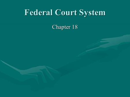 Federal Court System Chapter 18. I. The National Judiciary A.The Creation of a National Judiciary 1. Federal court system established by Article III of.