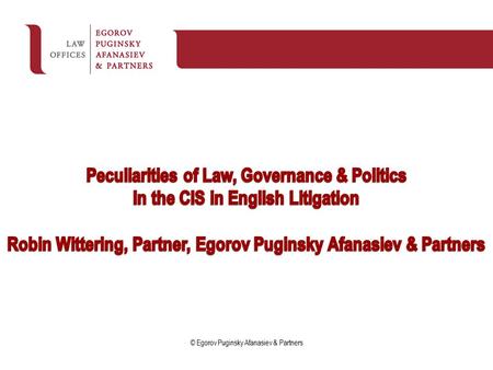 © Egorov Puginsky Afanasiev & Partners. London has been the battleground of choice for big business disputes emerging from Russia and the CIS Berezovsky.