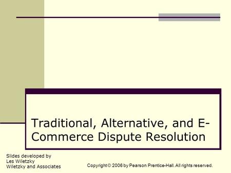 Slides developed by Les Wiletzky Wiletzky and Associates Copyright © 2006 by Pearson Prentice-Hall. All rights reserved. Traditional, Alternative, and.